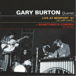 Gary Burton Quartet With Larry Coryell With Jim Hall – Live At Newport '67 + Something's Coming!