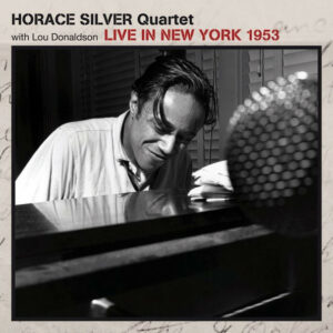 Horace Silver Quartet With Lou Donaldson – Live In New York 1953