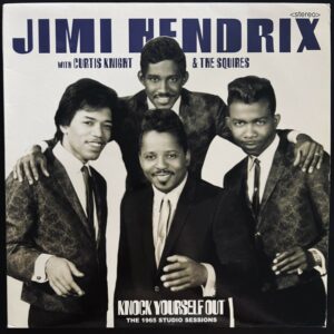 Jimi Hendrix With Curtis Knight & The Squires ‎– Knock Yourself Out (The 1965 Studio Sessions)