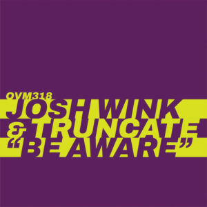 Josh Wink & Truncate – Be Aware